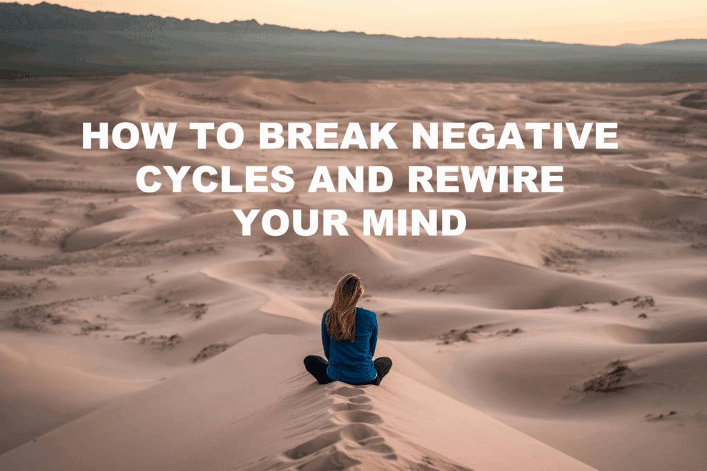 This image is used as a featured image for the article on breaking the negative cycle and rewiring your mind